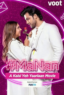 MaNan - A Kaisi Yeh Yaariyan Movie (2022)